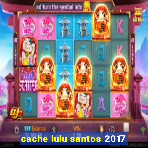 cache lulu santos 2017